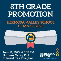 8th Grade Promotion - Hermosa Valley School Class of 2025 - June 11, 2025, at 5:00 PM, Hermosa Valley Field followed by a Reception